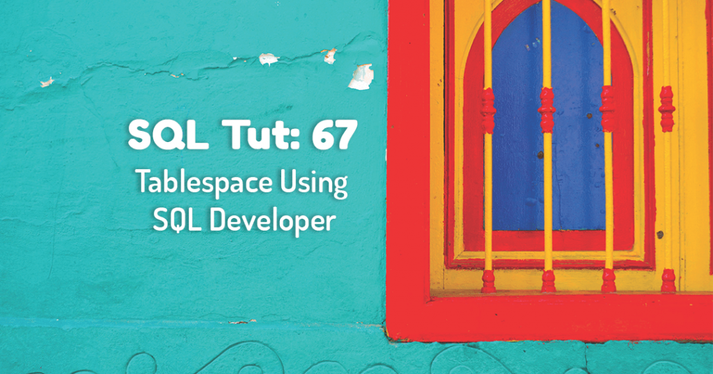 how to create table space using sql developer by manish sharma