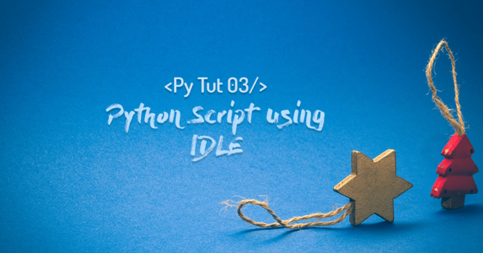 how to create python script using IDLE by manish sharma
