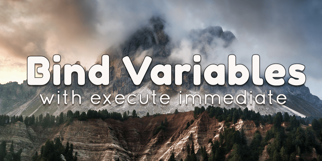 bind variables with execute immediate statement in oracle database by manish sharma