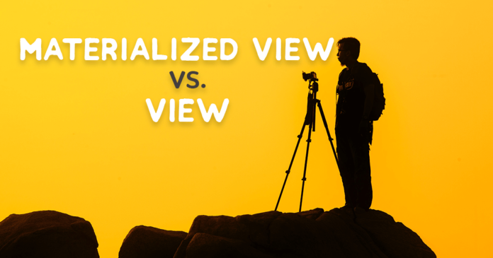 difference between view and materialized view by manish sharma