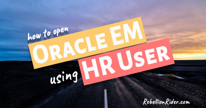How To Open Oracle Enterprise Manager Using HR user - em_express_all role