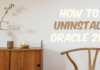 How to Uninstall Oracle Database 21C How to Uninstall Oracle Database 21C